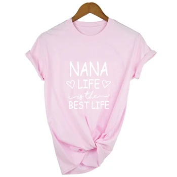 Femeile NANA Viata Este Cel Mai bun de Viață Litere Tipărite Bunica Grammy Mimi Bona Nana Tricouri Femei Moda Funny T-shirt